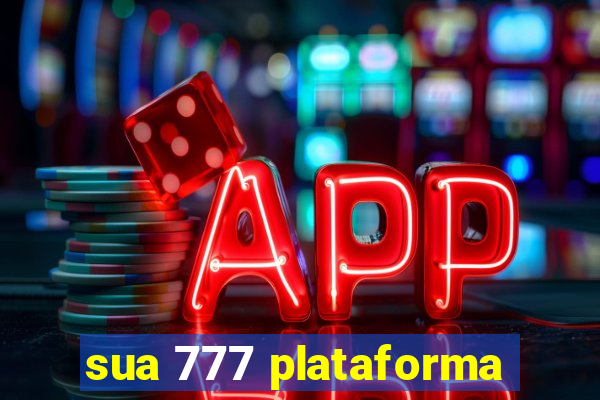 sua 777 plataforma